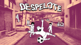Despelote Review: 7 Powerful Reasons This Emotional Soccer Adventure Hits Different