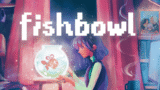 7 Mind-Blowing Reasons Fishbowl Is the Most Emotional Indie Game You’ll Play This Year